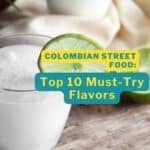 Top 10 must try flavors of Colombian street food.