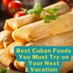 Best Cuban Foods: A Must-Try on Your Next Vacation.